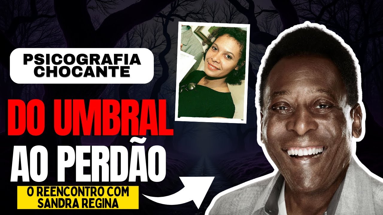 Pelé no Umbral! Carta Psicografada Revela o Encontro com Sandra Regina