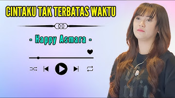 HAPPY ASMARA || CINTAKU TAK TERBATAS WAKTU ( LIRIK LAGU )