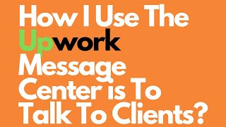 How I Use The Upwork Message Center is To Talk To Clients Who Send Me Private Invites?