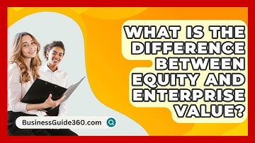 What Is The Difference Between Equity And Enterprise Value? - BusinessGuide360.com