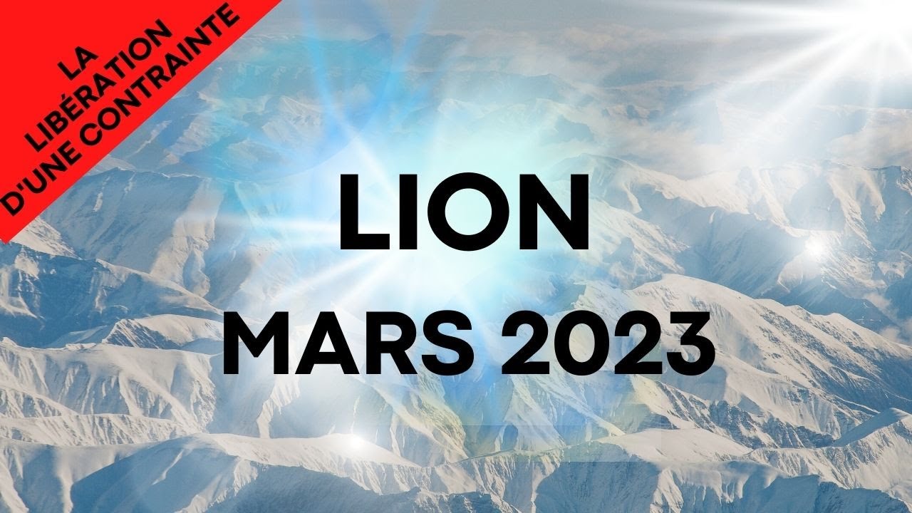#LION ♌ MARS 2023 - LA LIBÉRATION D'UNE CONTRAINTE - YouTube