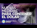 Nuevas medidas para contener el dólar