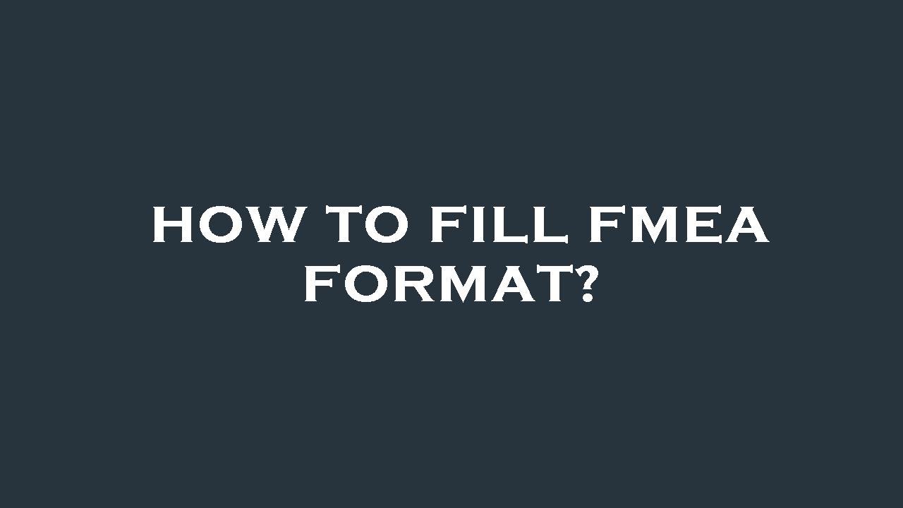 How to fill fmea format?