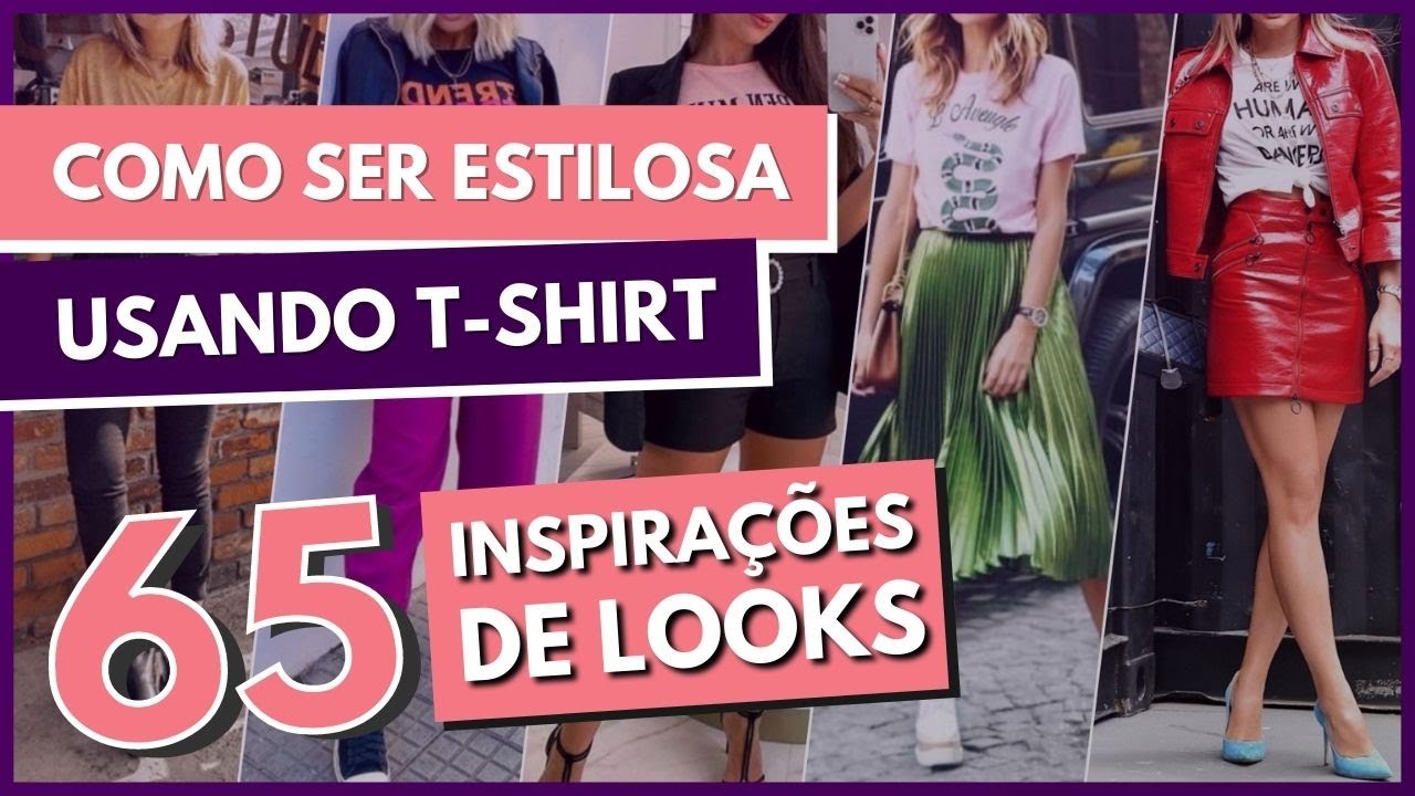 COMO USAR T-SHIRT FEMININA - Como Ficar ESTILOSA E LINDA Usando T-shirt (65  INSPIRAÇÕES DE LOOKS) 