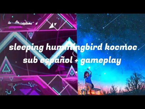 sleeping hummingbird космос (subtitulada al Español + gameplay)