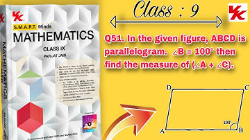 Q51. In the given figure, ABCD is parallelogram. ∠B = 100°.then find the measure of (∠A + ∠C) #maths