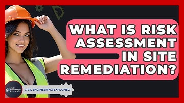 What Is Risk Assessment In Site Remediation? - Civil Engineering Explained