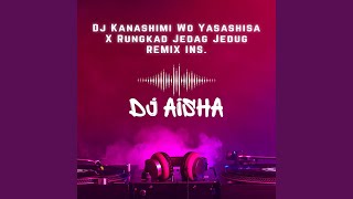 Dj Kanashimi Wo Yasashisa X Rungkad Jedag Jedug Ins