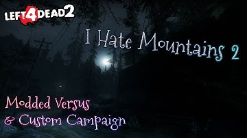 Left 4 Dead 2 - I Hate Mountains 2 - [ POV: Codey ] - Full Game (MODDED VERSUS & CUSTOM CAMPAIGN)