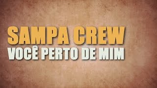 Video thumbnail of "SAMPA CREW - VOCÊ PERTO DE MIM [WEB VÍDEO COM LETRA]"