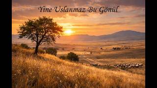 Yine Uslanmaz Bu Gönül | Bozkır Türküleri