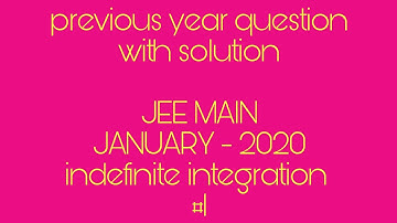 Jee main | january 2020 | indefinite integration #1