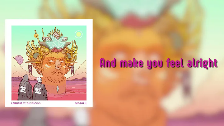 Lemaitre - We Got U feat. The Knocks (Unofficial lyrics video)