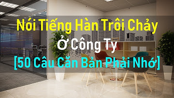 [Tập 28] NÓI TIẾNG HÀN CĂN BẢN Ở CÔNG TY HÀN QUỐC