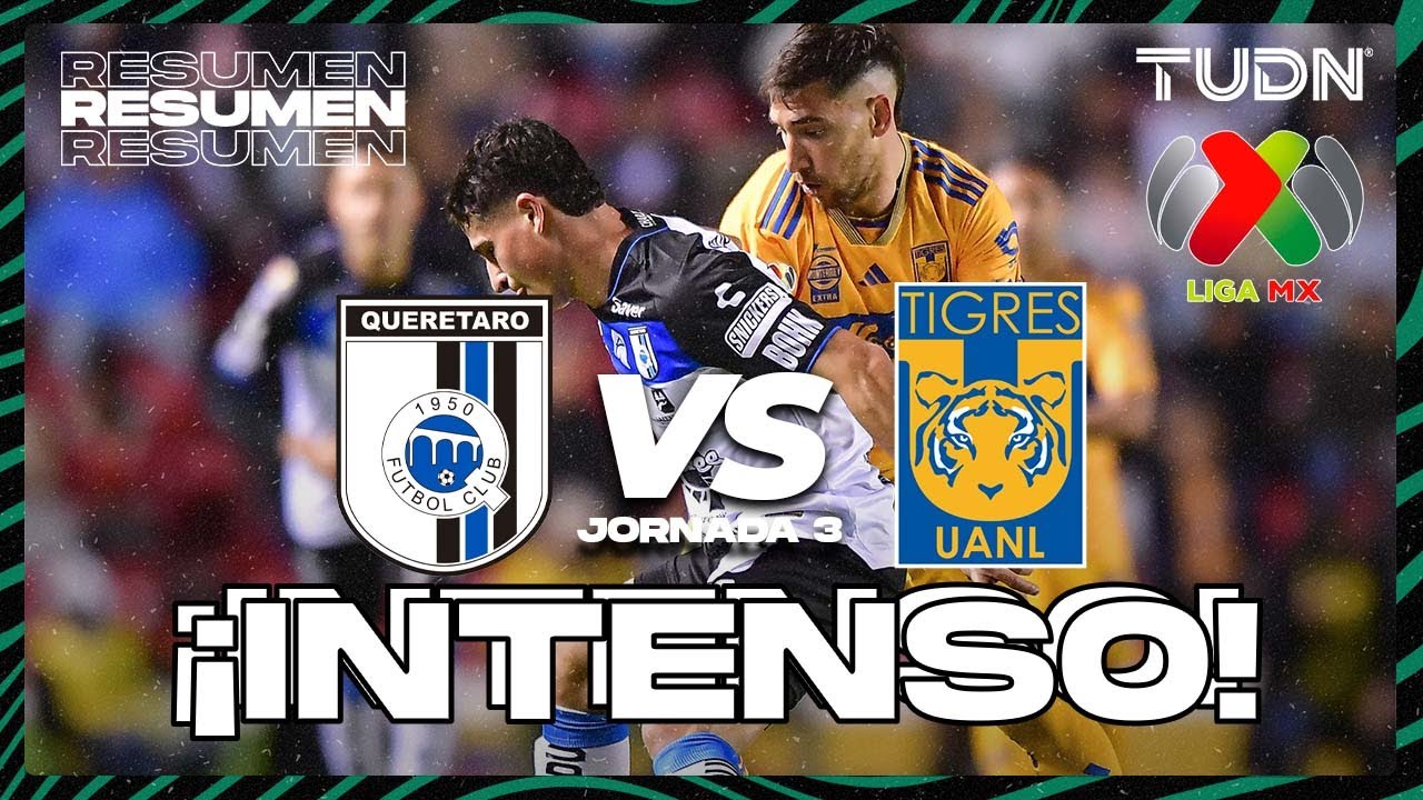 Resumen y goles | Querétaro vs Tigres | Liga Mx - CL2024 J3 | TUDN ...