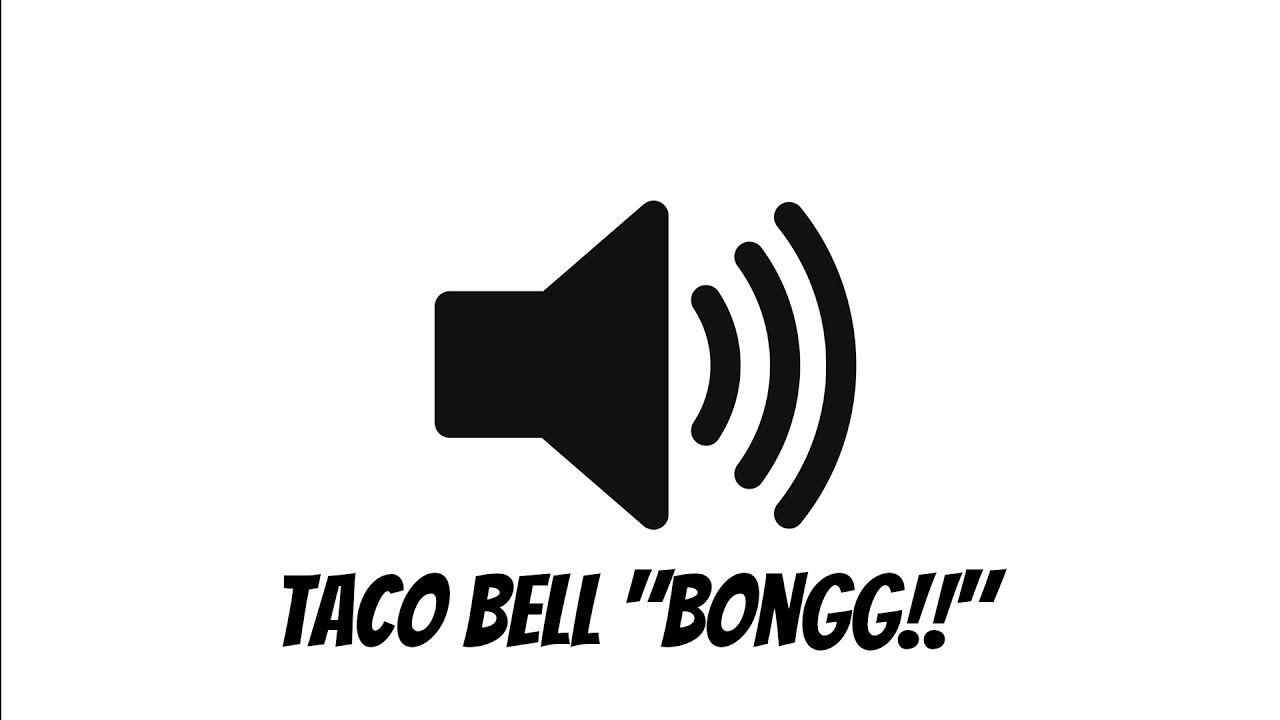 Taco Bell "BONGG!!" Sound Effect YouTube