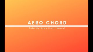 Aero Chord & Nevve - Take Me Home ( Original Mix )