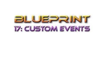 Unreal Engine Tutorial Blueprint 17: Custom Events