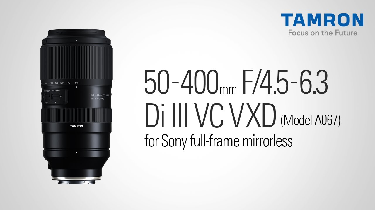 50-400mm F/4.5-6.3 Di III VC VXD for Sony full-frame mirrorless