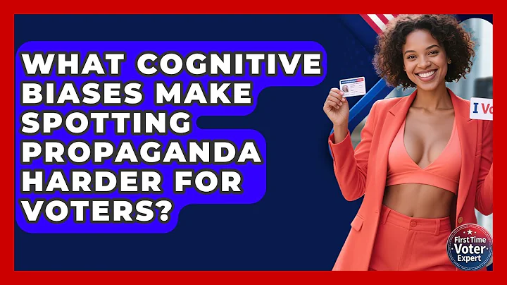 What Cognitive Biases Make Spotting Propaganda Harder For Voters? - First Time Voter Expert
