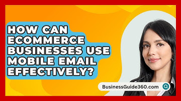 How Can Ecommerce Businesses Use Mobile Email Effectively? - BusinessGuide360.com