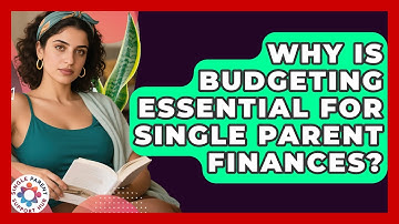 Why Is Budgeting Essential For Single Parent Finances? - Single Parent Support Hub