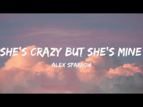 Alex Sparrow- She's Crazy But She's Mine (Lyrics Video)