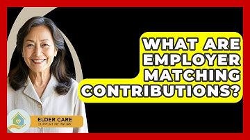 What Are Employer Matching Contributions? - Elder Care Support Network