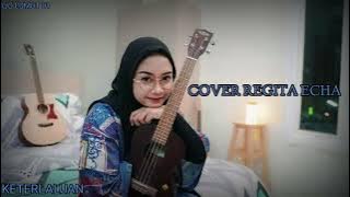 KETERLALUAN - COVER REGITA ECHA