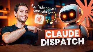 Novo CLAUDE DISPATCH: IA que faz TUDO no seu computador