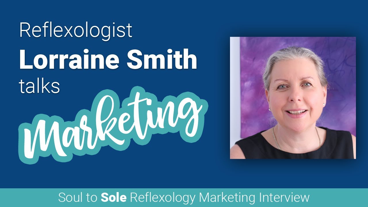 Lorraine Smith Talks Reflexology Marketing Soul to Sole Interview