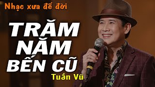 Trăm Năm Bến Cũ - Tuấn Vũ | Nhạc Xưa 1975 Hay Nhất