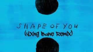 Ed Sheeran - Shape Of You (YXNG BANE REMIX)