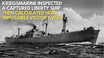 Kriegsmarine Inspected a Captured Liberty Ship — Then Calculated How Impossible Victory Was