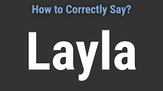 How to Pronounce Name Layla (Correctly!)