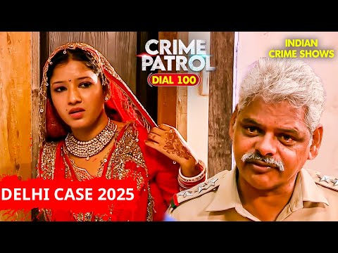 Delhi Case : शादी के दिन ऐसा क्या हुआ की मासूम ने गवा दी अपनी जान | Best Of Crime Patrol | Full EP