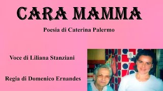 CARA MAMMA - Poesia di Caterina Palermo - Voce di Liliana Stanziani - Regia di Domenico Ernandes