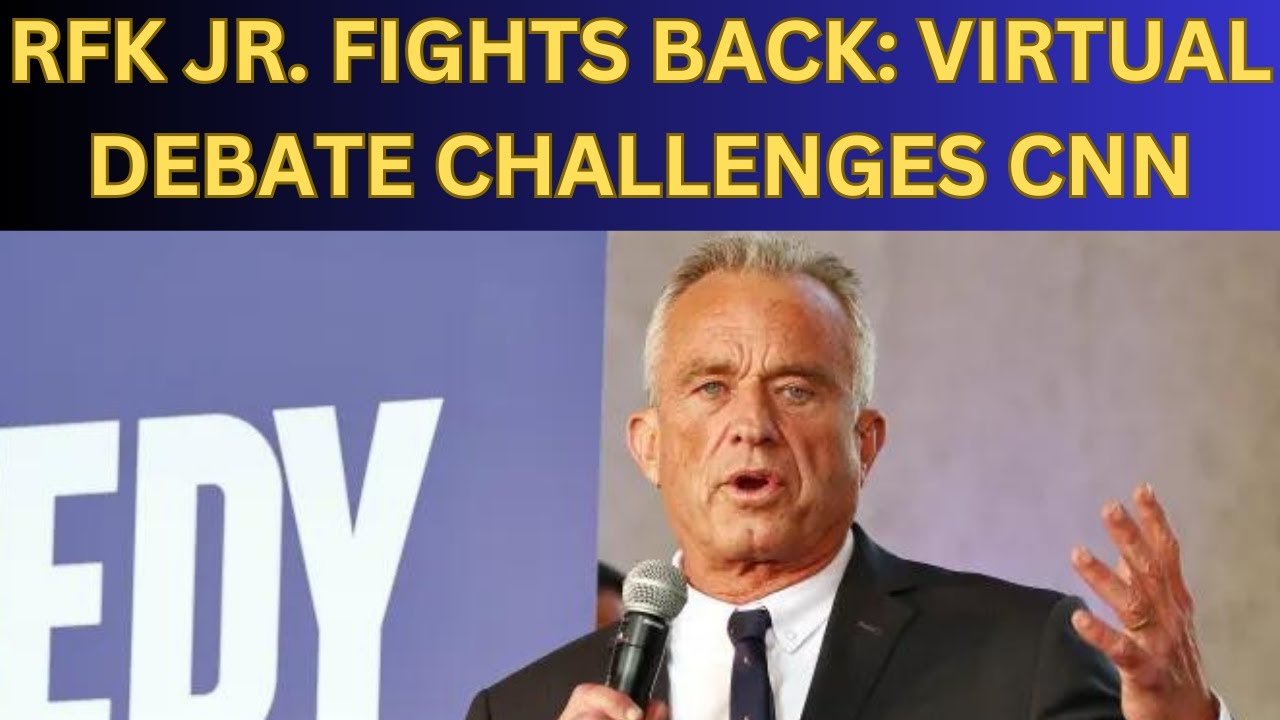 RFK Jr. Fights Back: Virtual Debate to Challenge CNN Exclusion