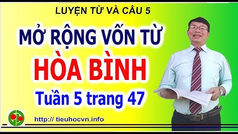 Luyện từ và câu 5 Tuần 5 Trang 47 | Mở rộng vốn từ Hòa bình | 5 đoạn văn hay miêu tả cảnh thanh bình