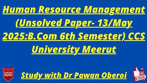 Human Resource Management (Unsolved Paper- 13/May 2025:B.Com 6th Semester) CCS University Meerut