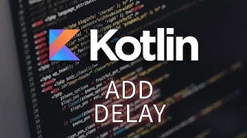 How to Add Delay in Kotlin 2025?
