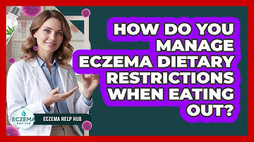 How Do You Manage Eczema Dietary Restrictions When Eating Out? - Eczema Help Hub