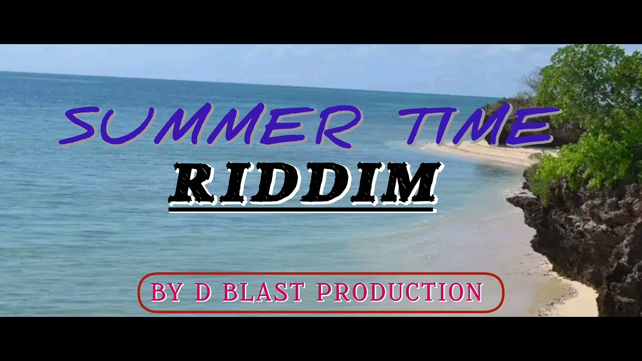 SUMMER TIME RIDDIM_[[BY D BLAST PRODUCTION] - YouTube