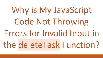 Why is My JavaScript Code Not Throwing Errors for Invalid Input in the deleteTask Function?