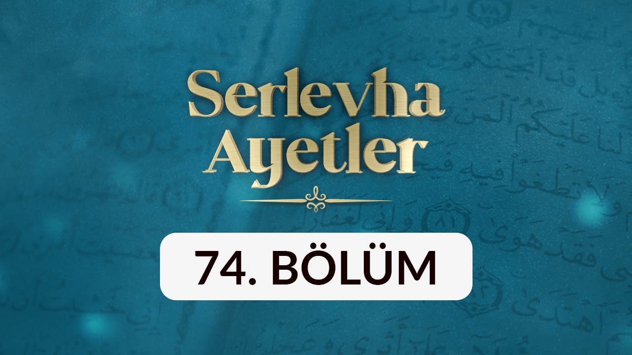 Serlevha Ayetler - 74. Bölüm