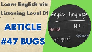 Article #47 Bugs - Learn English via Listening Level 01