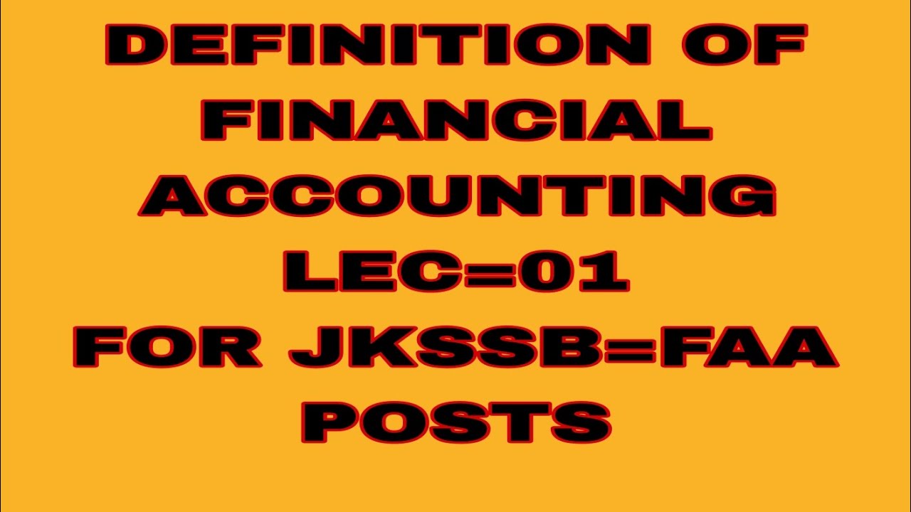LEC=01 definition of Financial Accounting jkssb FAA POSTS 