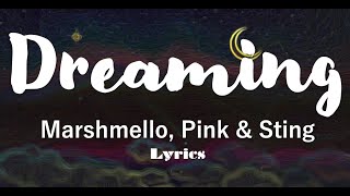 Dreaming - Marshmello, Pink & Sting (Lyrics)