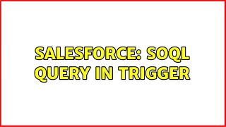 Salesforce: SOQL Query in Trigger (2 Solutions!!)