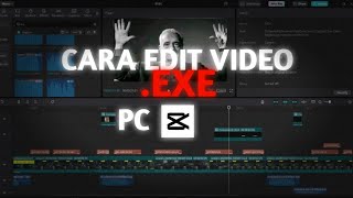 Cara edit video .EXE - Capcut PC